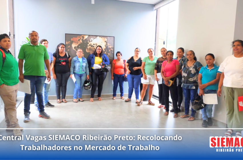  Central Vagas SIEMACO Ribeirão Preto: Recolocando Trabalhadores no Mercado de Trabalho